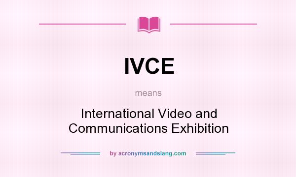 What does IVCE mean? It stands for International Video and Communications Exhibition