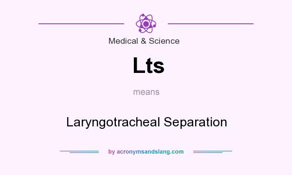 What does Lts mean? It stands for Laryngotracheal Separation