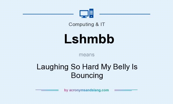 What does Lshmbb mean? It stands for Laughing So Hard My Belly Is Bouncing