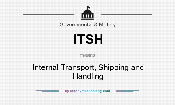 What does ITSH mean? It stands for Internal Transport, Shipping and Handling