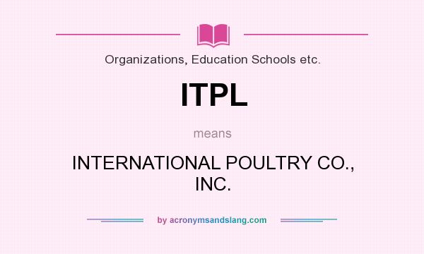 What does ITPL mean? It stands for INTERNATIONAL POULTRY CO., INC.
