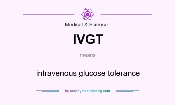 What does IVGT mean? It stands for intravenous glucose tolerance