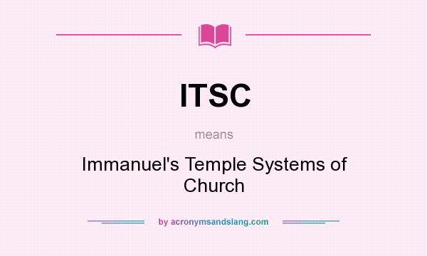 What does ITSC mean? It stands for Immanuel`s Temple Systems of Church