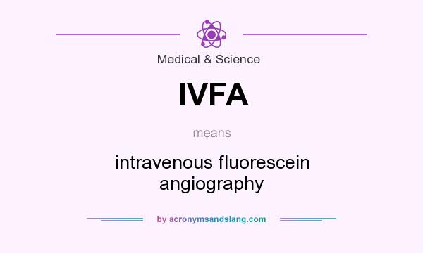 What does IVFA mean? It stands for intravenous fluorescein angiography