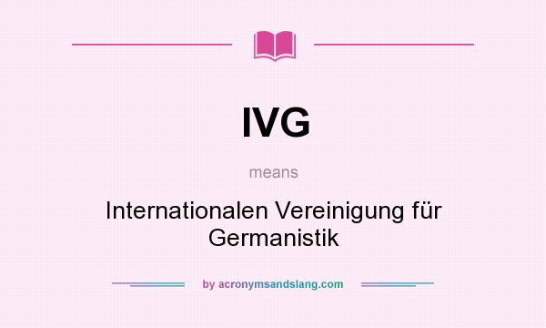 What does IVG mean? It stands for Internationalen Vereinigung für Germanistik