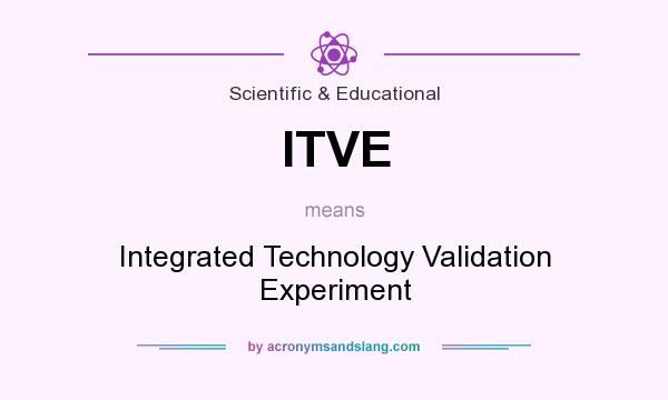 What does ITVE mean? It stands for Integrated Technology Validation Experiment