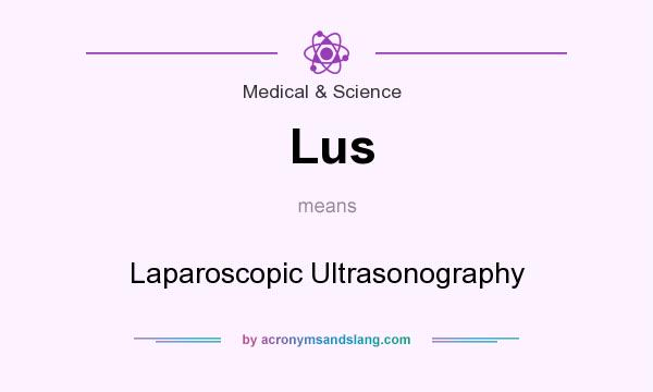What does Lus mean? It stands for Laparoscopic Ultrasonography