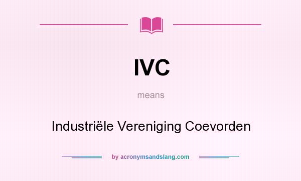 What does IVC mean? It stands for Industriële Vereniging Coevorden