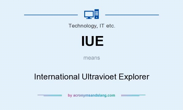 What does IUE mean? It stands for International Ultravioet Explorer