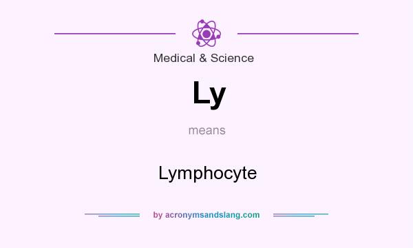 What does Ly mean? It stands for Lymphocyte