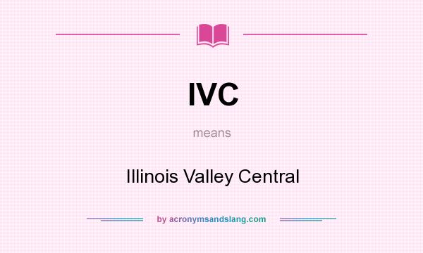 What does IVC mean? It stands for Illinois Valley Central