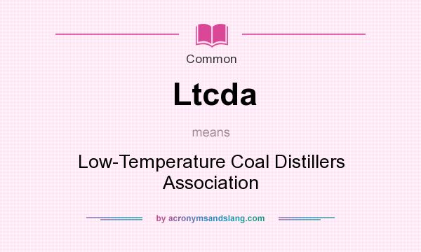 What does Ltcda mean? It stands for Low-Temperature Coal Distillers Association