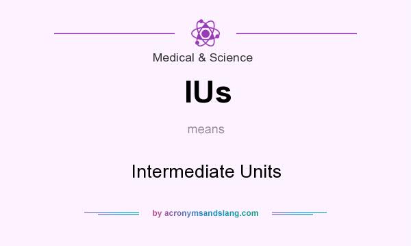 What does IUs mean? It stands for Intermediate Units