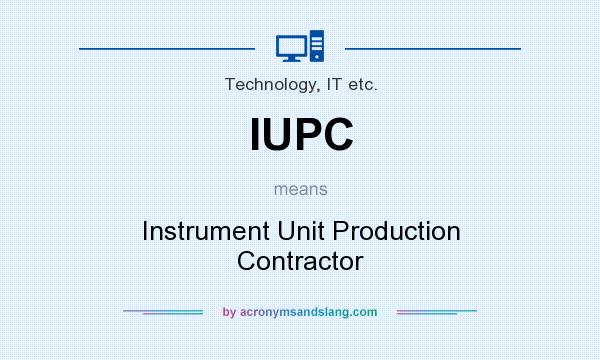 What does IUPC mean? It stands for Instrument Unit Production Contractor