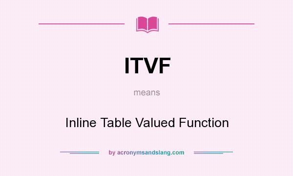 What does ITVF mean? It stands for Inline Table Valued Function