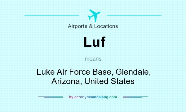 What does Luf mean? It stands for Luke Air Force Base, Glendale, Arizona, United States