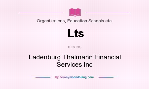 What does Lts mean? It stands for Ladenburg Thalmann Financial Services Inc