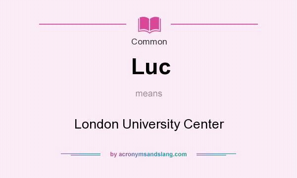 What does Luc mean? It stands for London University Center