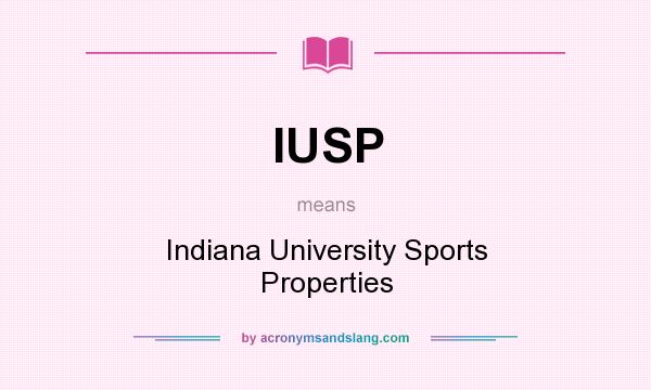 What does IUSP mean? It stands for Indiana University Sports Properties