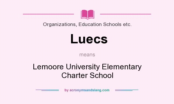 What does Luecs mean? It stands for Lemoore University Elementary Charter School