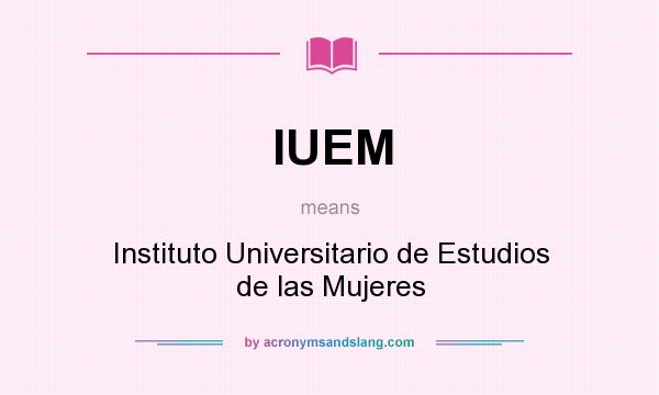 What does IUEM mean? It stands for Instituto Universitario de Estudios de las Mujeres