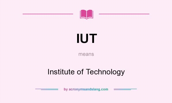 What does IUT mean? It stands for Institute of Technology