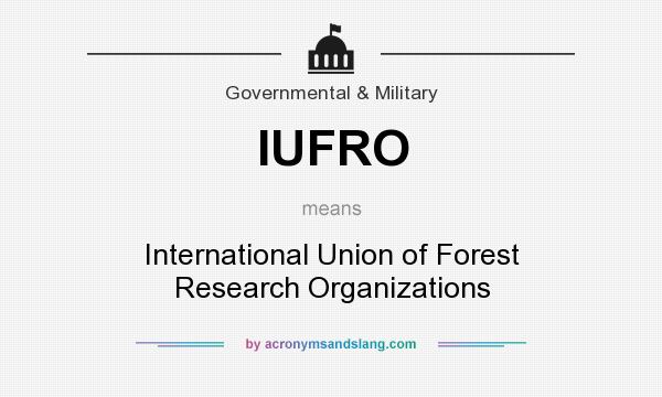 What does IUFRO mean? It stands for International Union of Forest Research Organizations