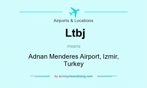 What does Ltbj mean? It stands for Adnan Menderes Airport, Izmir, Turkey