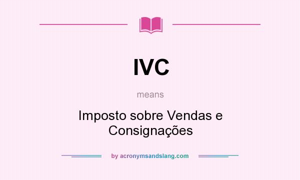 What does IVC mean? It stands for Imposto sobre Vendas e Consignações