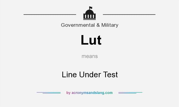 What does Lut mean? It stands for Line Under Test