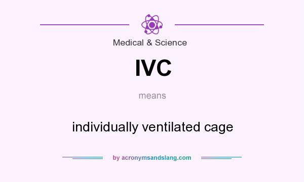What does IVC mean? It stands for individually ventilated cage