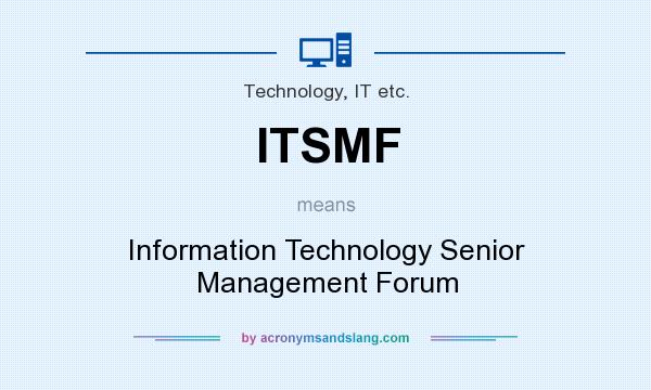 What does ITSMF mean? It stands for Information Technology Senior Management Forum