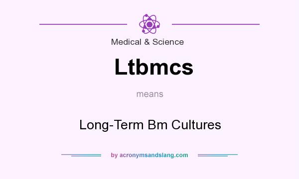 What does Ltbmcs mean? It stands for Long-Term Bm Cultures