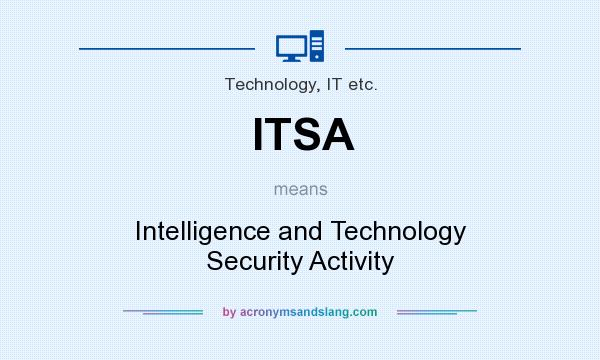 What does ITSA mean? It stands for Intelligence and Technology Security Activity