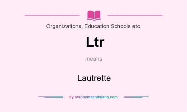 What does Ltr mean? It stands for Lautrette