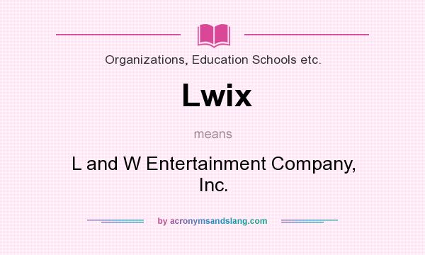 What does Lwix mean? It stands for L and W Entertainment Company, Inc.