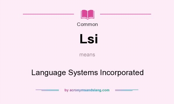 What does Lsi mean? It stands for Language Systems Incorporated