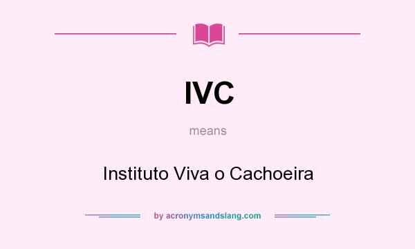 What does IVC mean? It stands for Instituto Viva o Cachoeira