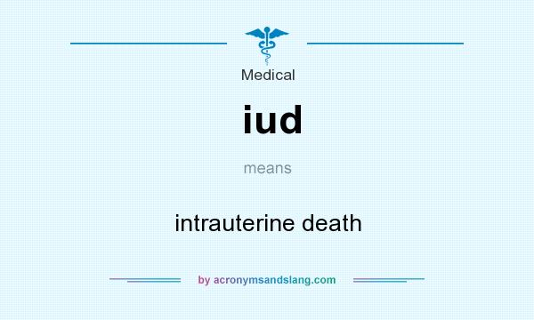 What does iud mean? It stands for intrauterine death