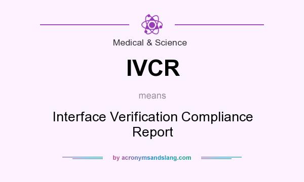 What does IVCR mean? It stands for Interface Verification Compliance Report