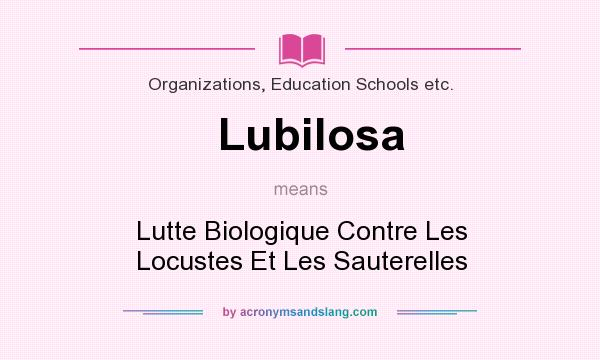 What does Lubilosa mean? It stands for Lutte Biologique Contre Les Locustes Et Les Sauterelles