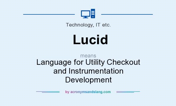What does Lucid mean? It stands for Language for Utility Checkout and Instrumentation Development