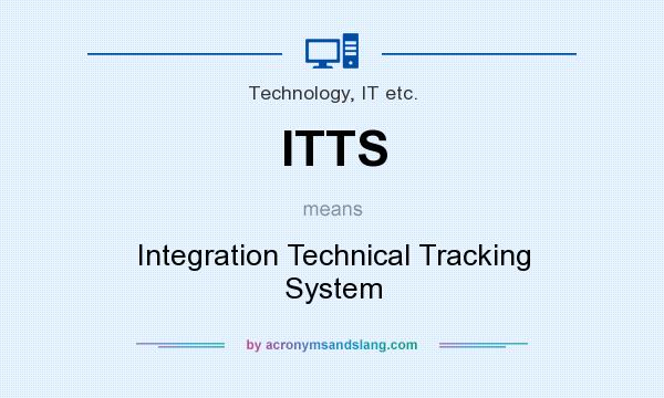 What does ITTS mean? It stands for Integration Technical Tracking System
