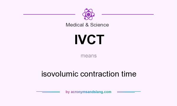 What does IVCT mean? It stands for isovolumic contraction time