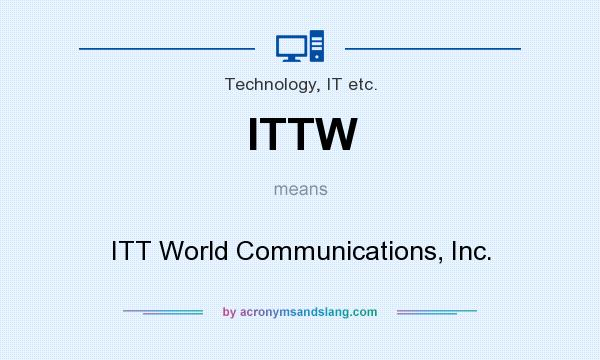 What does ITTW mean? It stands for ITT World Communications, Inc.