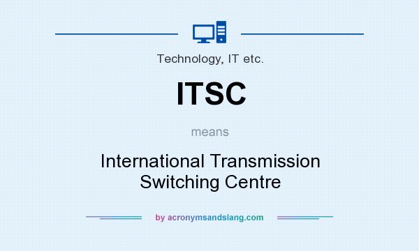 What does ITSC mean? It stands for International Transmission Switching Centre