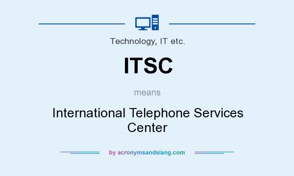 What does ITSC mean? It stands for International Telephone Services Center