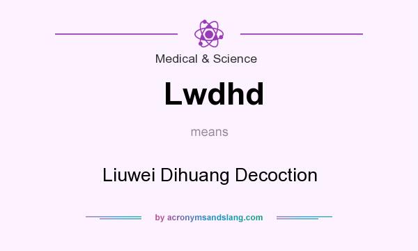 What does Lwdhd mean? It stands for Liuwei Dihuang Decoction