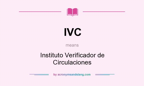 What does IVC mean? It stands for Instituto Verificador de Circulaciones
