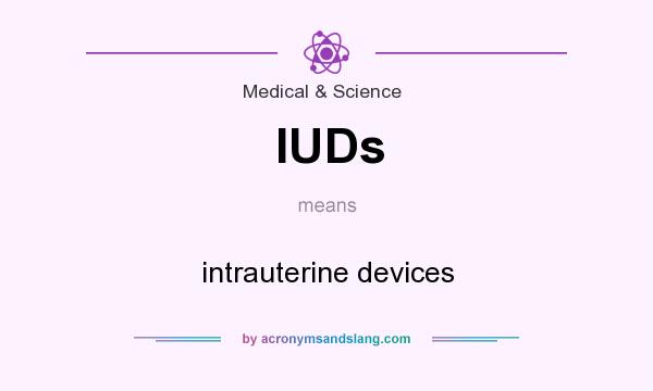 What does IUDs mean? It stands for intrauterine devices
